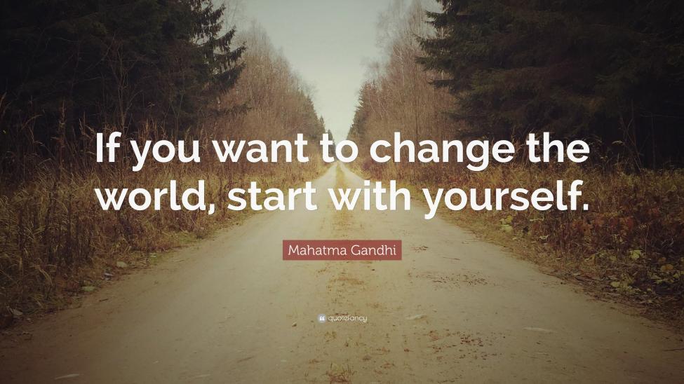 461769-Mahatma-Gandhi-Quote-If-you-want-to-change-the-world-start-with.jpg