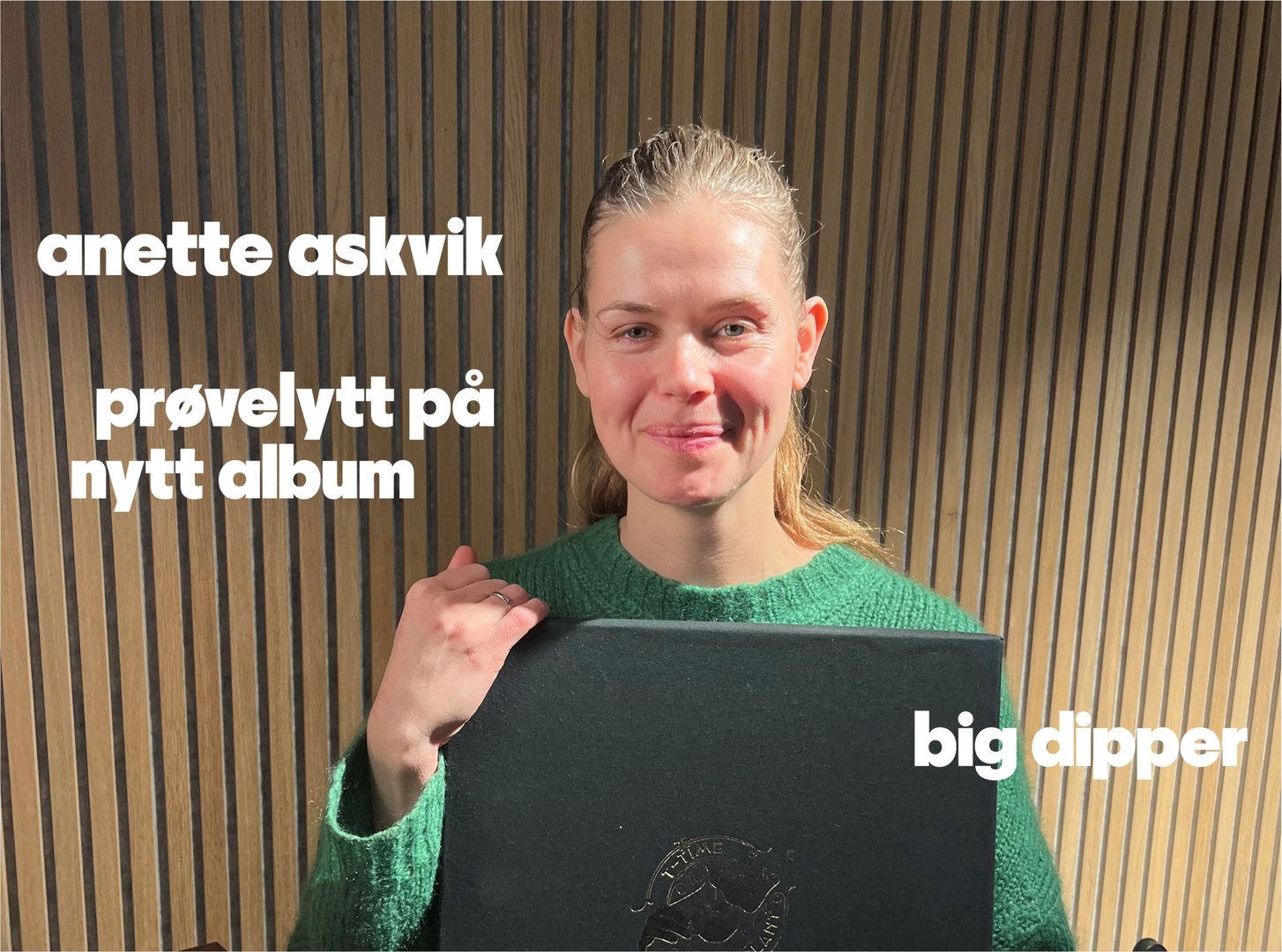 Big Dipper Hadde Besøk Av Anette Askvik Som Hørte På Testpressing Av ...