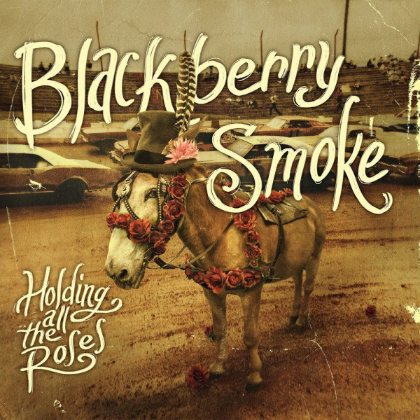 blackberry smoke - holding all the roses.jpg