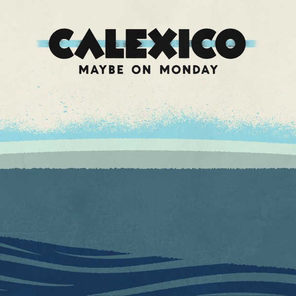 Calexico-Maybe-On-Monday-608x608-1.jpg