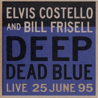 Elvis Costello & Bill Frisell - Deep Dead Blue, Live at Meltdown f.jpg