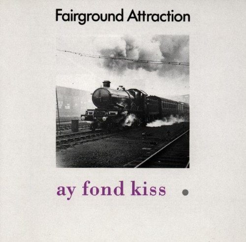 Fairground Attraction - Ay fond kiss.jpg