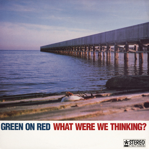 Green On Red - What Were We Thinking! (front).jpg