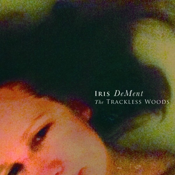 iris_dement_-_the_trackless_woods_sm.jpg