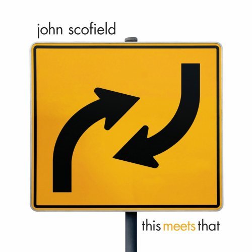 John Scofield-This Meets That.jpg