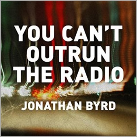 jonathan-byrd--you-cant-outrun-the-radio_thumb.jpg