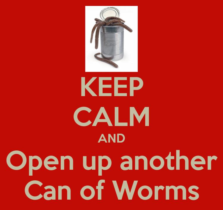 keep-calm-and-open-up-another-can-of-worms.jpg