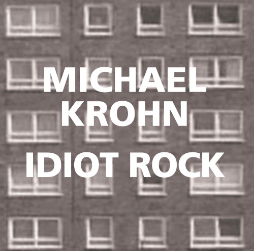 Michael Krohn - Idiot Rock.jpg