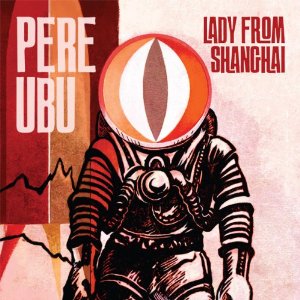 Pere_Ubu_Lady_From_Shangahi.jpg