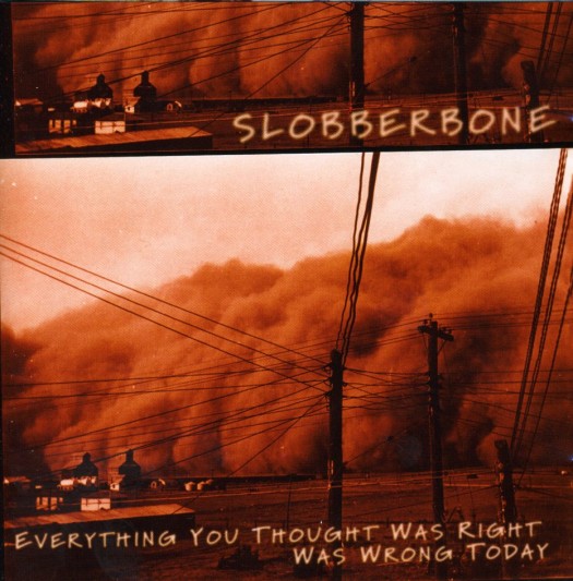 slobberbone-everything-you-thought-was-right-was-wrong-today-e1359576278839.jpg