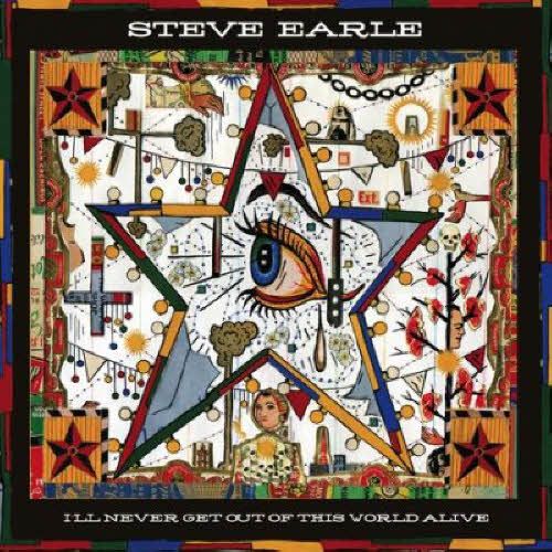 Steve Earle-I`ll Never Get Out Of This World Alive.jpg