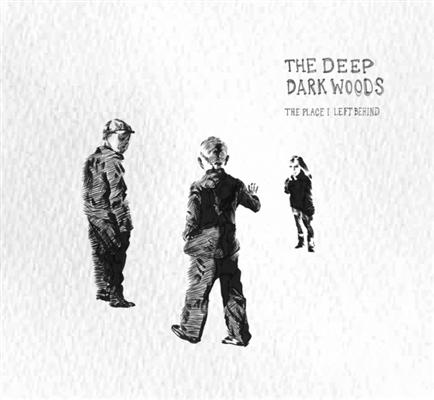 The Deep Dark Woods-The Place I Left Behind.jpg