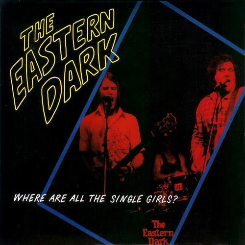 The Eastern Dark - Where Are All The Single Girls! (front).jpg