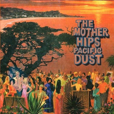 The-Mother-Hips-Pacific-Dust.jpg