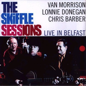 Van Morrison, Lonnie Donegan, Chris Barber - The Skiffle Sessions [Live In Belfast].jpg