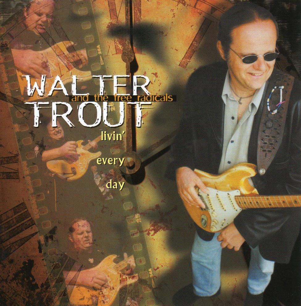 Walter Trout And The Free Radicals-Livin` Every Day-S.jpg