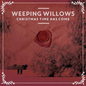 Weeping Willows - Christmas Time Has Come.jpg