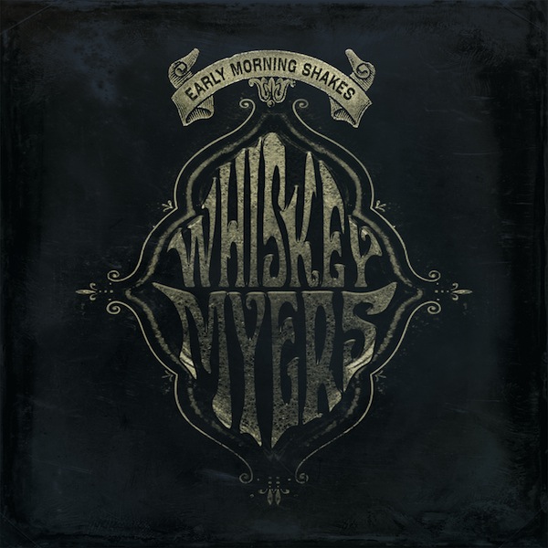 Whiskey Myers - Early Morning Shakes. 2014.jpg