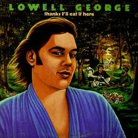 lowell-george-thanks-ill-eat-it-here.jpg