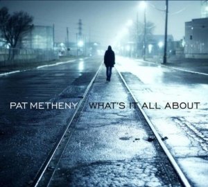 Pat Metheny-What`s It All About.jpg