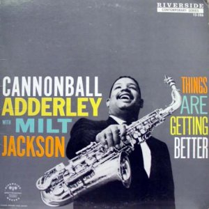 Cannonball Adderley - Things Are Getting Better.jpg