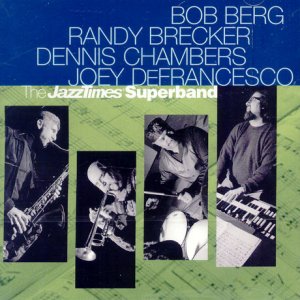 Bob Berg, Randy Brecker, Dennis Chambers, Joey Defrancesco The Jazztimes Superband.jpg