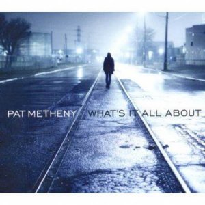 Pat Metheny - What\'s It All About.jpg