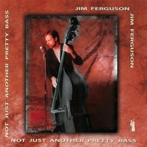 (1999)_Jim Ferguson - Not Just Another Pretty Bass.jpg