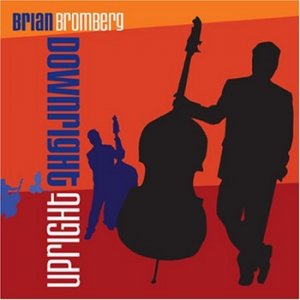 (2007)_Brian Bromberg - Downright Upright.jpg