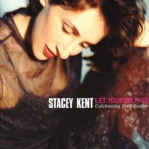 (1999)_Stacey Kent - Let Yourself Go - Celebrating Fred Astaire.jpg