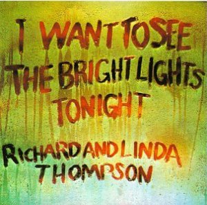 479Richard%20and%20Linda%20Thompson%20-%20I%20Want%20to%20See%20the%20Bright%20Lights%20Tonight.jpg