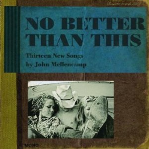 john mellencamp-no bether than this.jpg