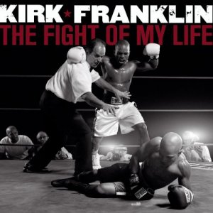 Kirk Franklin - The Fight Of My Life.jpg