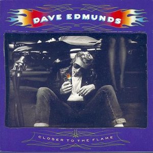 Dave Edmunds - Closer To The Flame.JPG