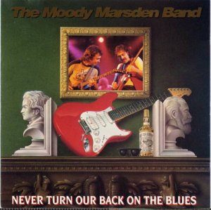 The Moody Marsden Band - Never Turn Our Back On The Blues. ESSCD 182. 1992.jpg