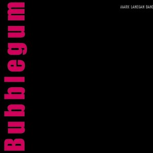 Bubblegum-by-Mark-Lanegan_LWfyMA_VTX0x_full.jpg