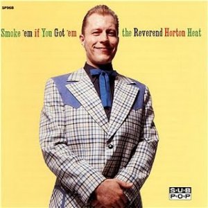 The Reverend Horton Heat - Smoke \'em if You Got \'em.jpg