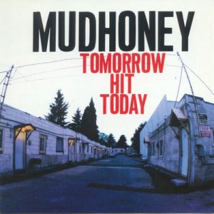 Mudhoney_-_Tomorrow_Hit_Today_A.jpg