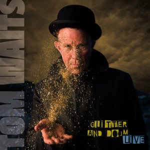 Tom-Waits-Glitter-and-Doom-Live.jpg