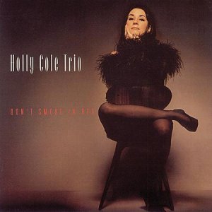 Holly Cole Trio - Don`t smoke in bed.jpg