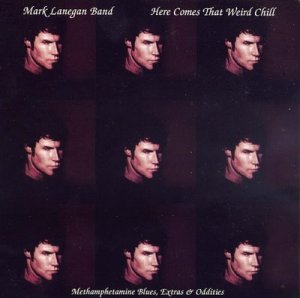 Mark Lanegan - Here Comes That Weird Chill [EP]  Methamphetamine Blues, Extras & Oddities A.jpg