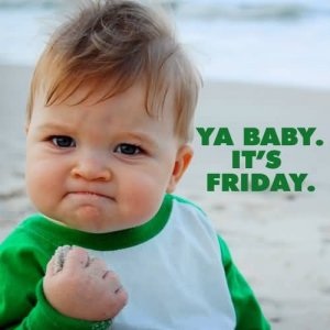 Ya-baby-its-friday.jpg