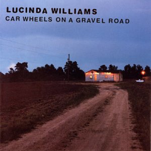 Lucinda Williams-Car Wheels On A Gravel Road.jpg